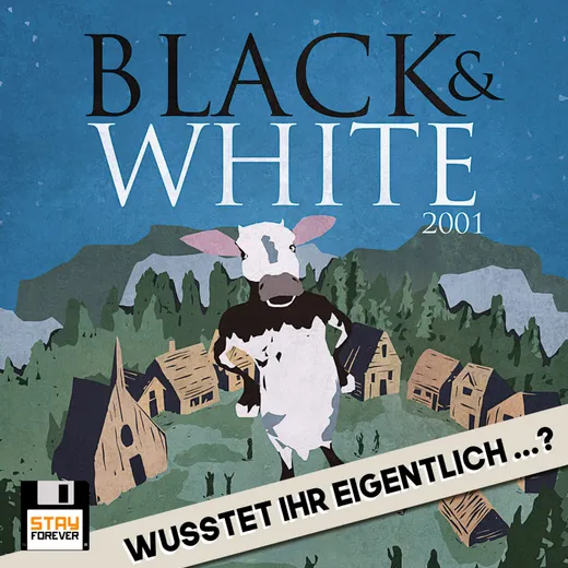 Black & White: Wusstet ihr eigentlich ...?