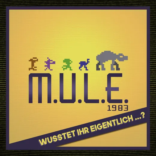 M.U.L.E.: Wusstet ihr eigentlich... ?