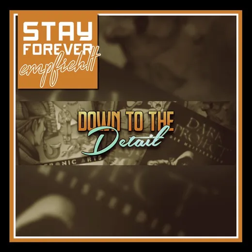 Stay Forever Empfiehlt: Down to the Detail