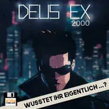 Deus Ex: Wusstet ihr eigentlich ...?